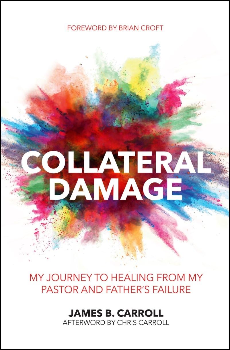 Collateral Damage: My Journey to Healing from My Pastor and Father's Failure (Practical Shepherding) Social Sciences