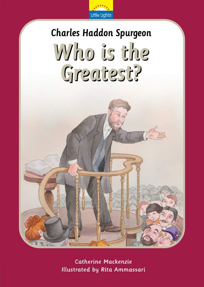 Charles Spurgeon: Who Is the Greatest? (Little Lights) Non-fiction