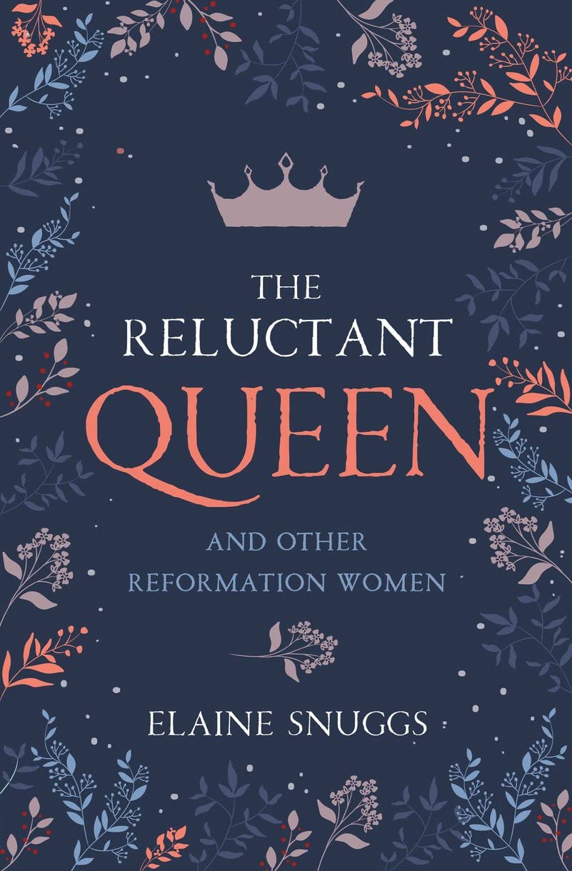 The Reluctant Queen: And Other Reformation Women Politics & Society