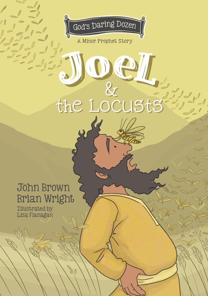 Joel & the Locusts: The Minor Prophets, Book 7 (God's Daring Dozen) Non-fiction