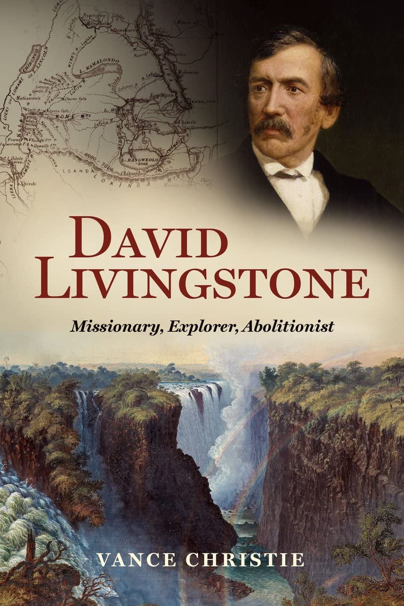David Livingstone: Missionary, Explorer, Abolitionist (Biography) Politics & Society