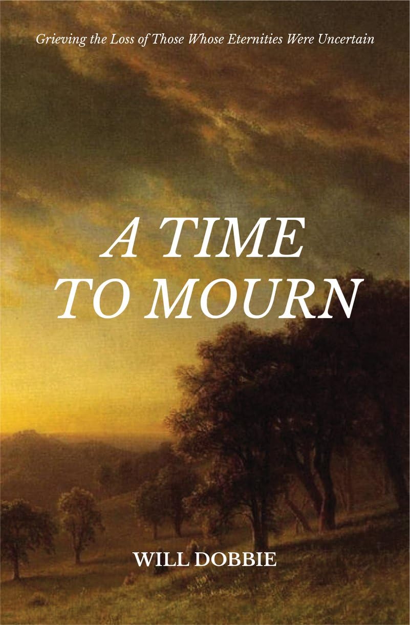A Time to Mourn: Grieving the Loss of Those Whose Eternities Were Uncertain Death & Mourning