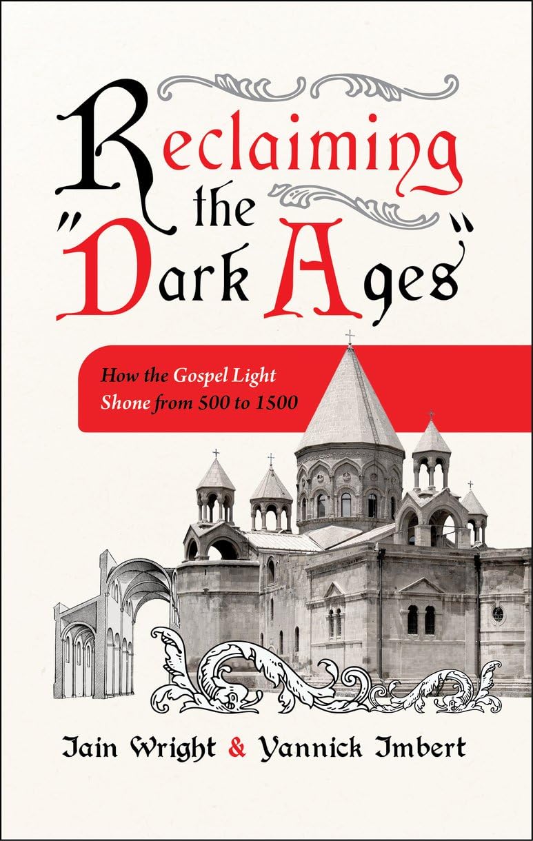 Reclaiming the Dark Ages: How the Gospel Light Shone from 500 to 1500 Religion & Esotericism
