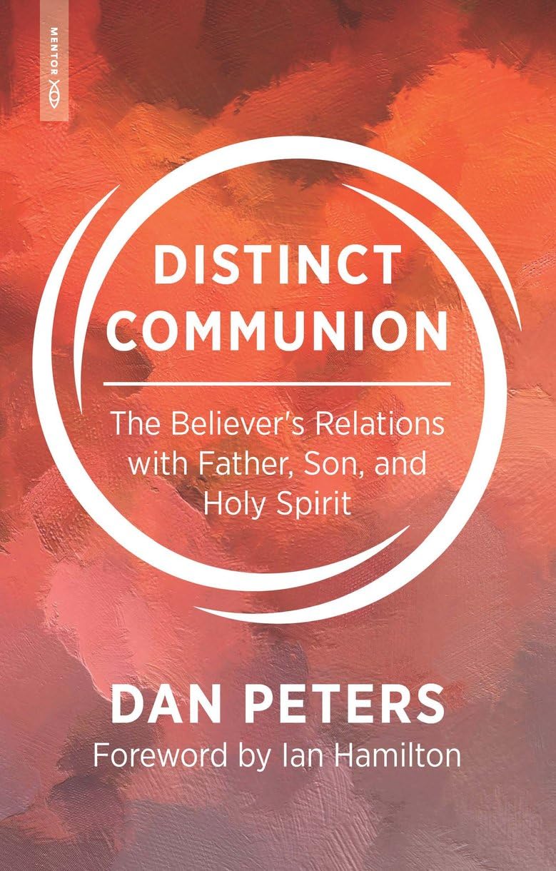 Distinct Communion: The Believer’s Relations with Father, Son, and Holy Spirit Religion & Esotericism