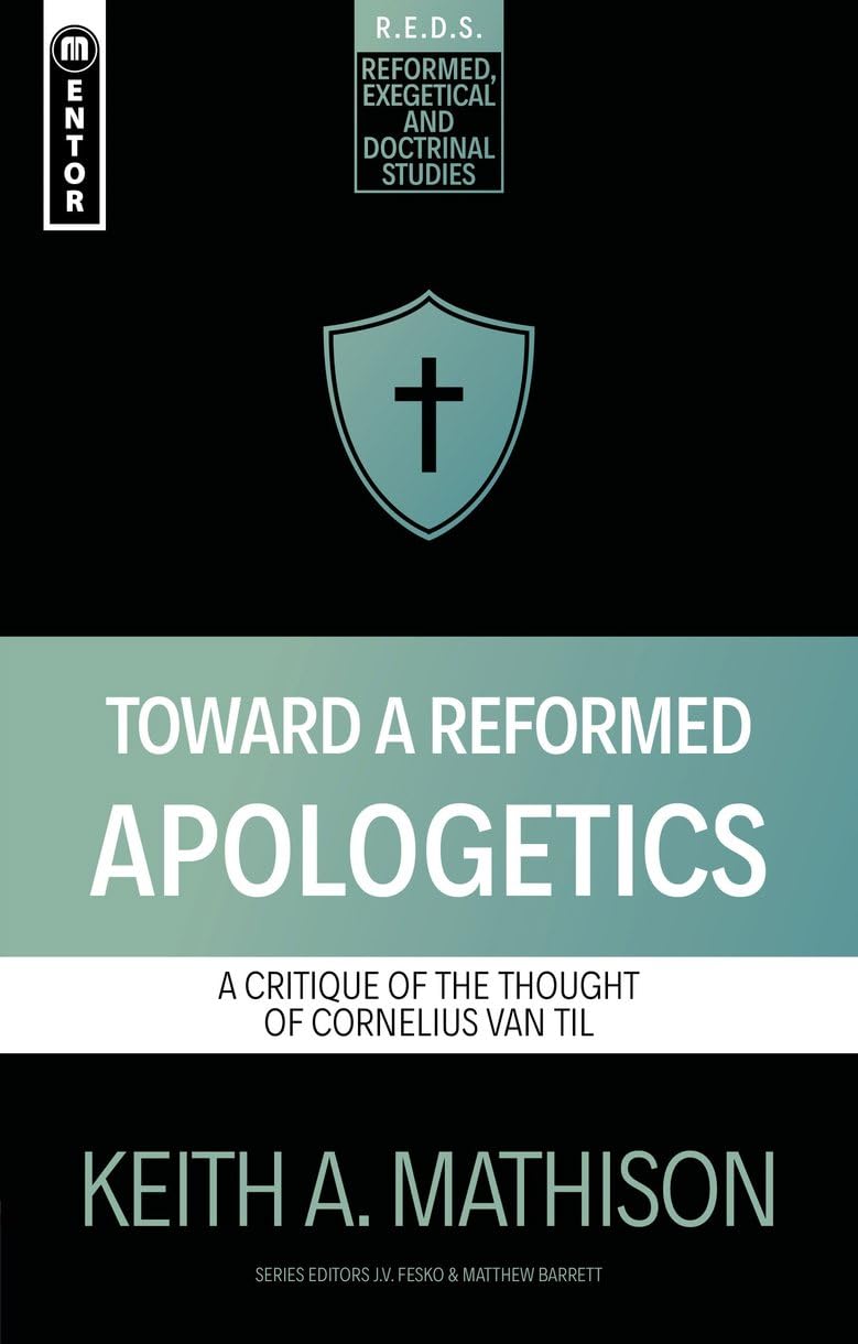 Toward a Reformed Apologetics: A Critique of the Thought of Cornelius Van Til (Reformed, Exegetical and Doctrinal Studies) Religion & Esotericism