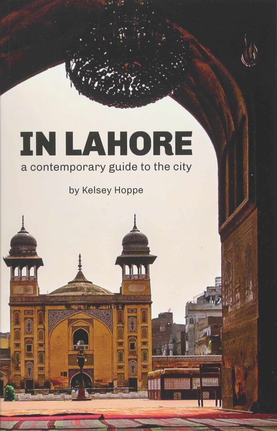 In Lahore: A Contemporary Guide to the City Leisure, Home & Garden