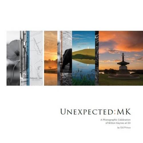 Unexpected:MK: A Photographic Celebration of Milton Keynes at 50 book