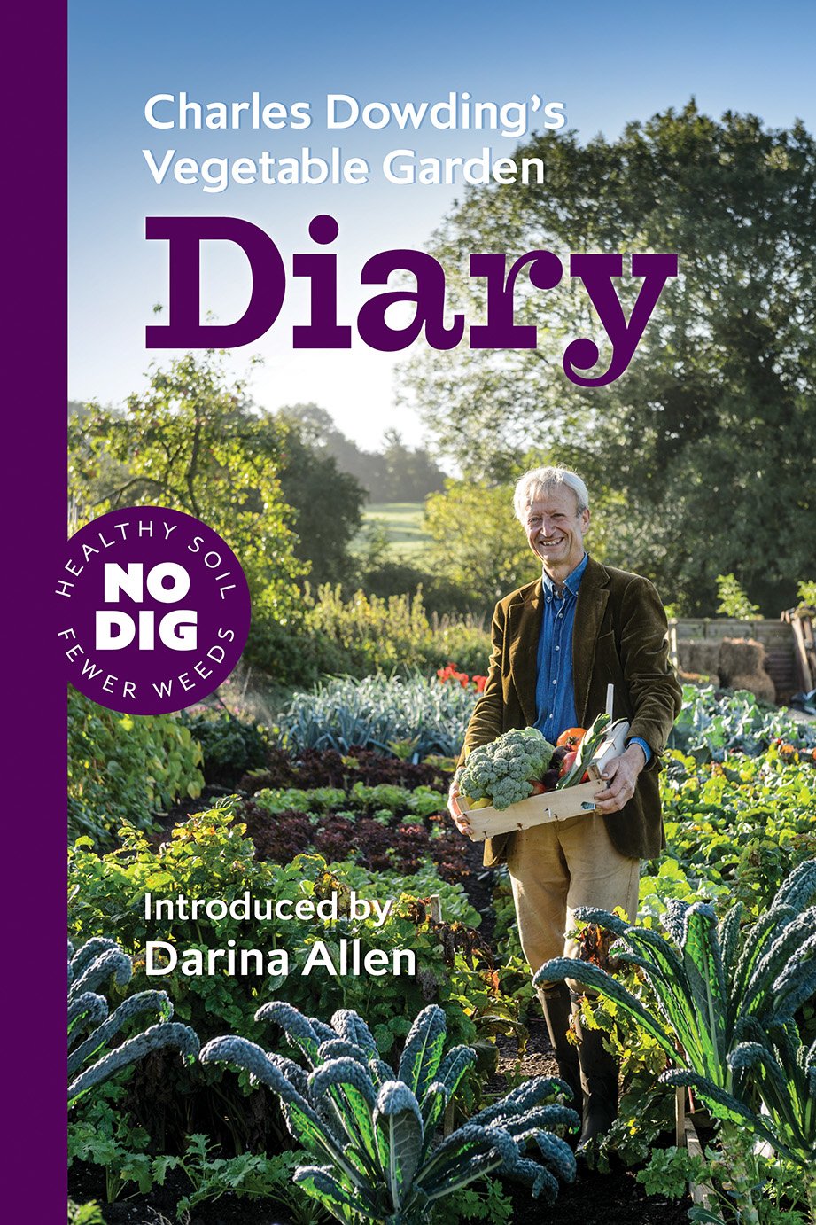 Charles Dowding's Vegetable Garden Diary: No Dig, Healthy Soil, Fewer Weeds Garden & Plants