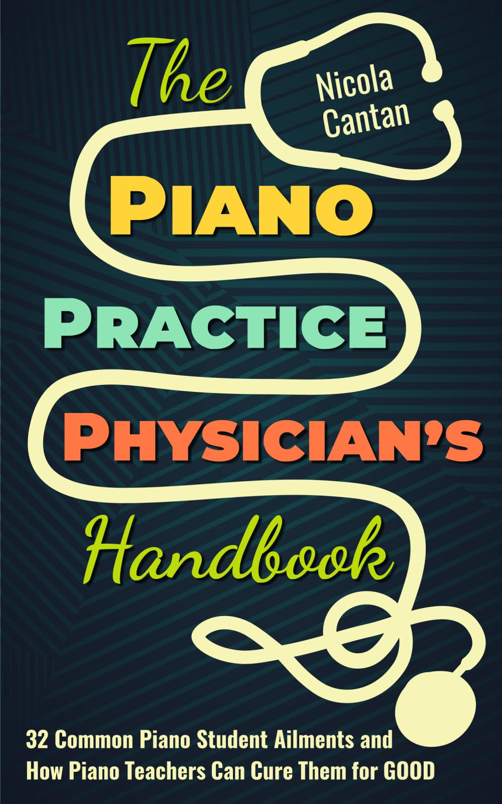 The Piano Practice Physician's Handbook: 32 Common Piano Student Ailments and How Piano Teachers Can Cure Them for GOOD (Books for music teachers) Arts & Music