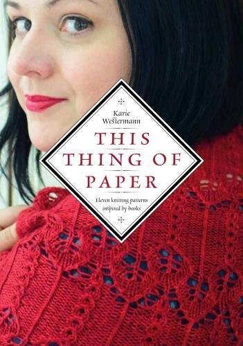 This Thing of Paper: Eleven Knitting Patterns Inspired by Books Film, Art & Culture