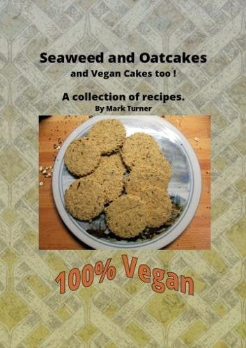 Seaweed and Oatcakes: A collection of recipes by Mark Turner Leisure, Home & Garden