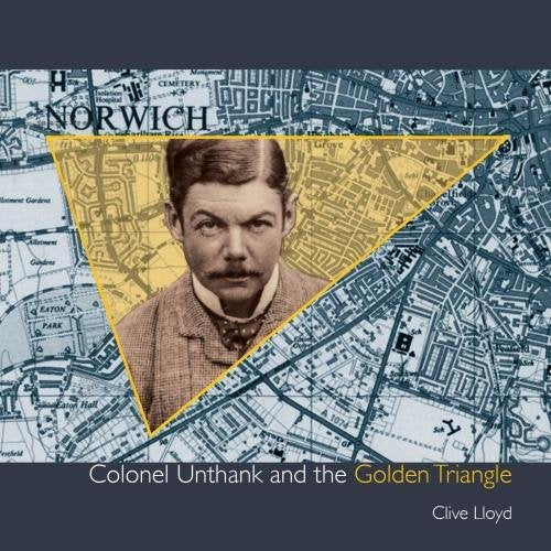 Colonel Unthank and the Golden Triangle: The expansion of Victorian Norwich Memories