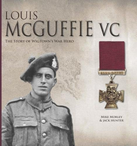 Louis McGuffie VC: The Story of Wigtown's War Hero Biographies & Memoirs