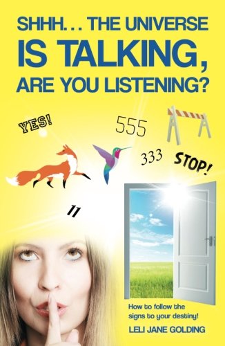Shhh...The Universe Is Talking, Are You Listening? Self-help