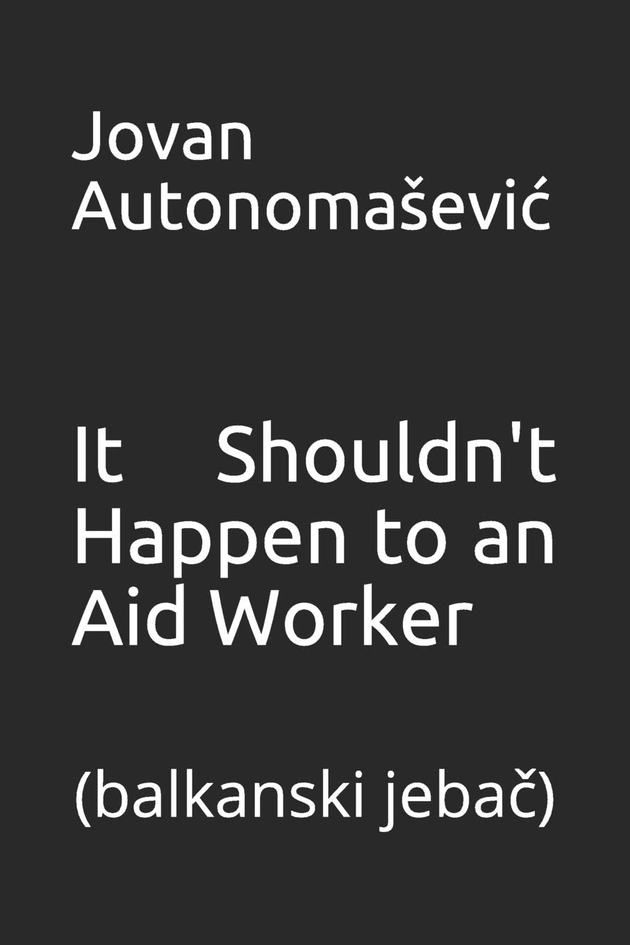 It Shouldn't Happen to an Aid Worker: balkanski jebač: balkanski jebač Contemporary literature