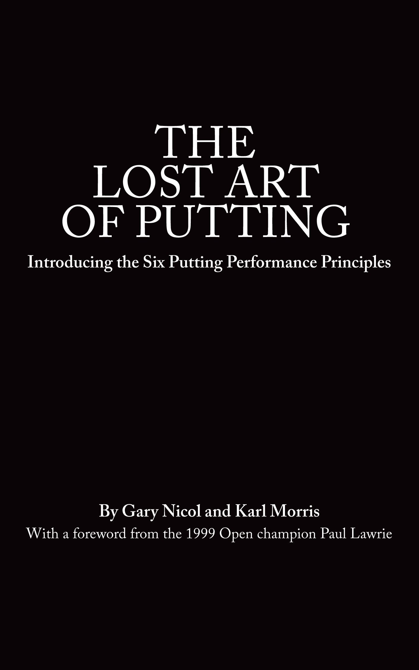The Lost Art of Putting: Introducing the Six Putting Performance Principles (The Lost Art of Golf, Band 1) Learning & Reference
