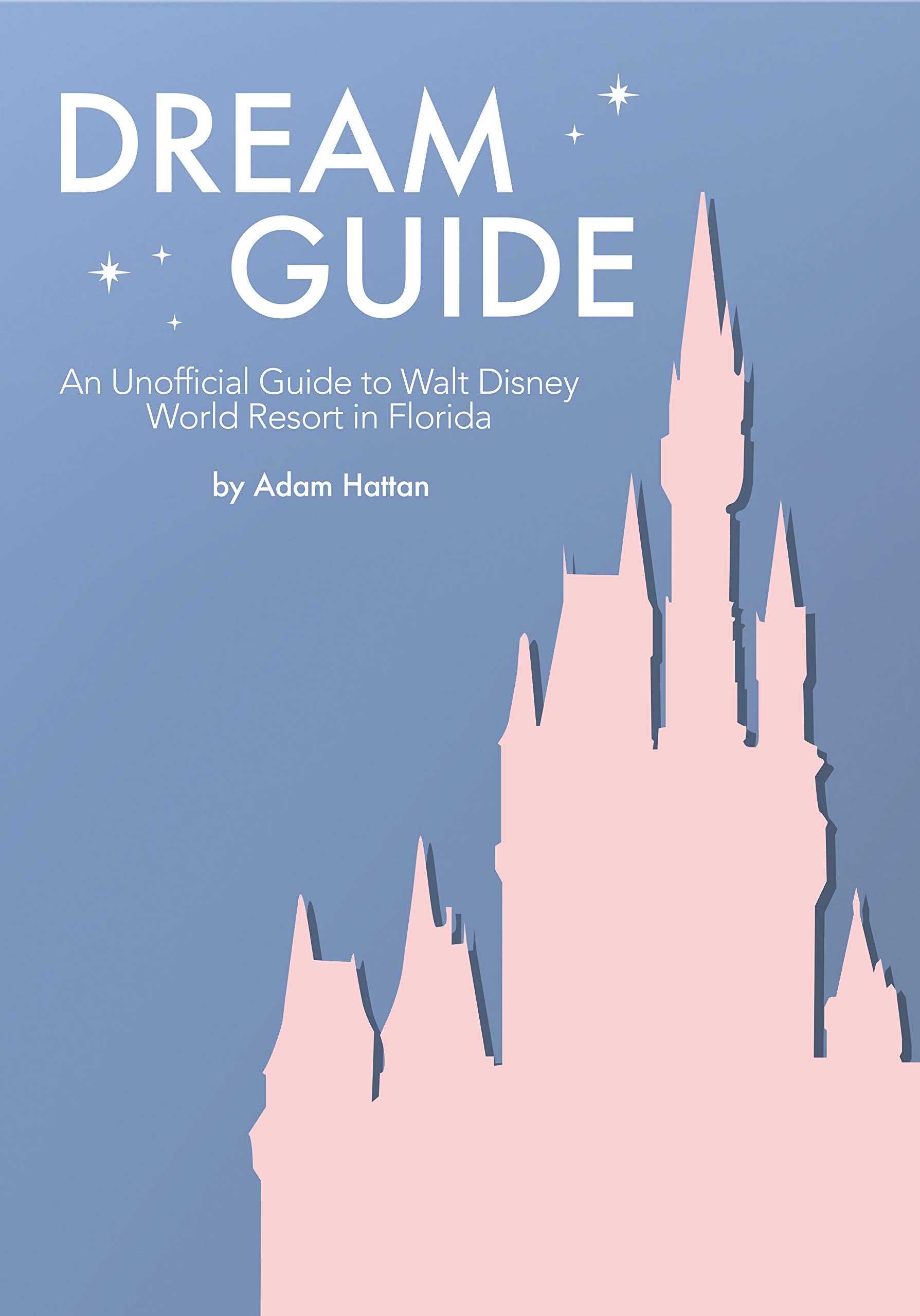Dream Guide: An Unofficial Guide to Walt Disney World Travel Guides