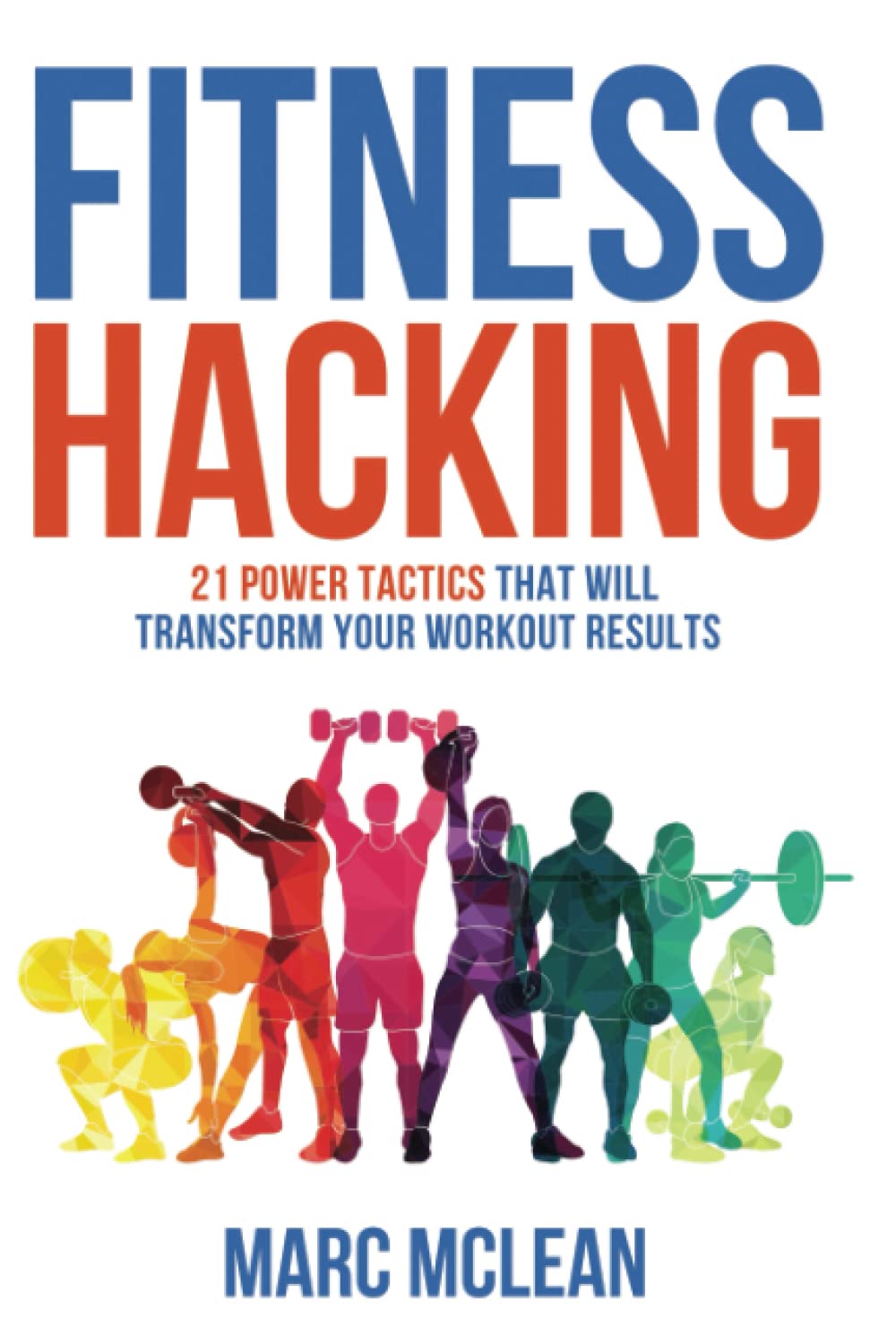 Fitness Hacking: 21 Power Tactics That Will Transform Your Workout Results book