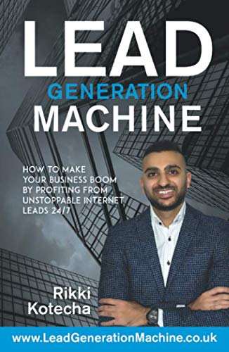 Lead Generation Machine: How to make your business boom by profiting from unstoppable internet leads 24/7 Business, Finance & Career