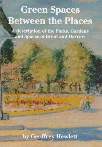 Green spaces between the places: a description of the parks, gardens and spaces of Brent and Harrow Politics & History
