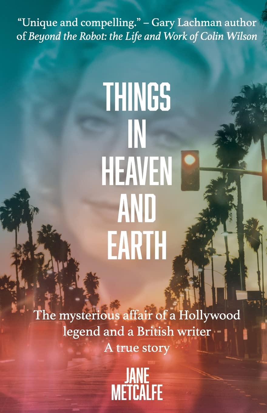 Things in Heaven and Earth: The mysterious affair of a Hollywood Legend and a British writer Essays & Short Stories