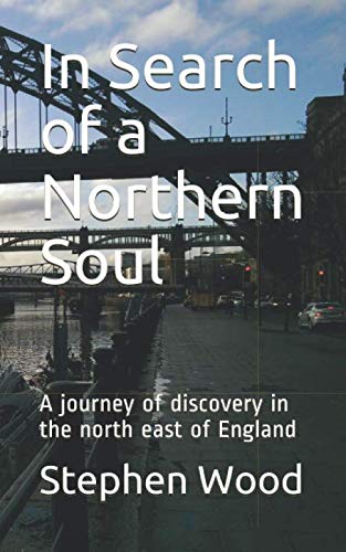 In Search of a Northern Soul: A journey of discovery in the north east of England Memories