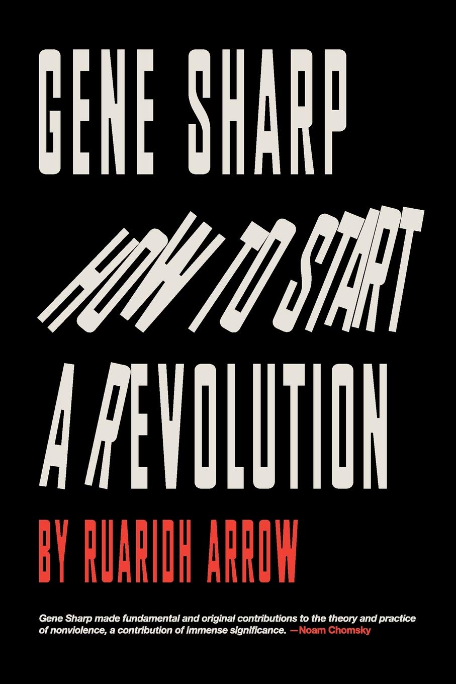 Gene Sharp: How to Start a Revolution: How to Start a Revolution Philosophy