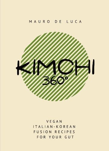 Kimchi 360 Degrees 2020: Vegan Italian-Korean fusion recipes for your gut Leisure, Home & Garden