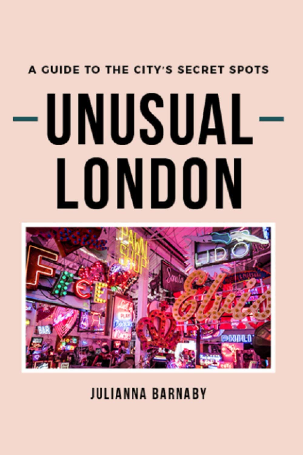 Unusual London: A Guide to The City's Secret Spots Leisure, Home & Garden