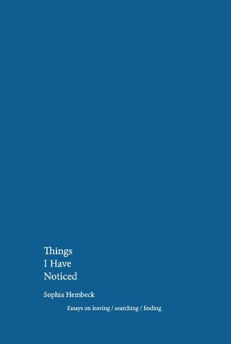 Things I Have Noticed: Essays on leaving/searching/finding (Things-Trilogy, Band 1) Essays & Short Stories