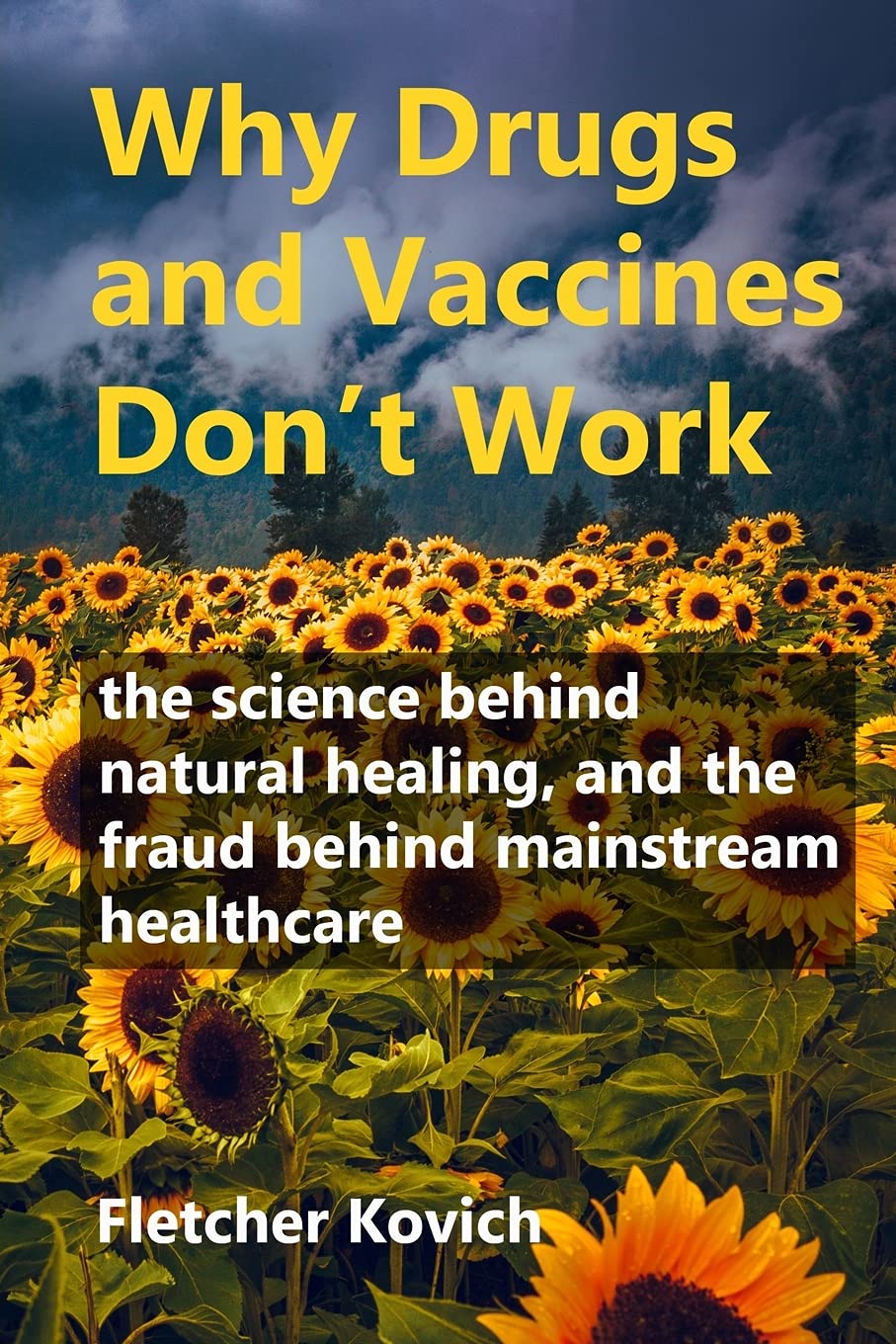 Why Drugs and Vaccines Don't Work: the science behind natural healing, and the fraud behind mainstream healthcare book