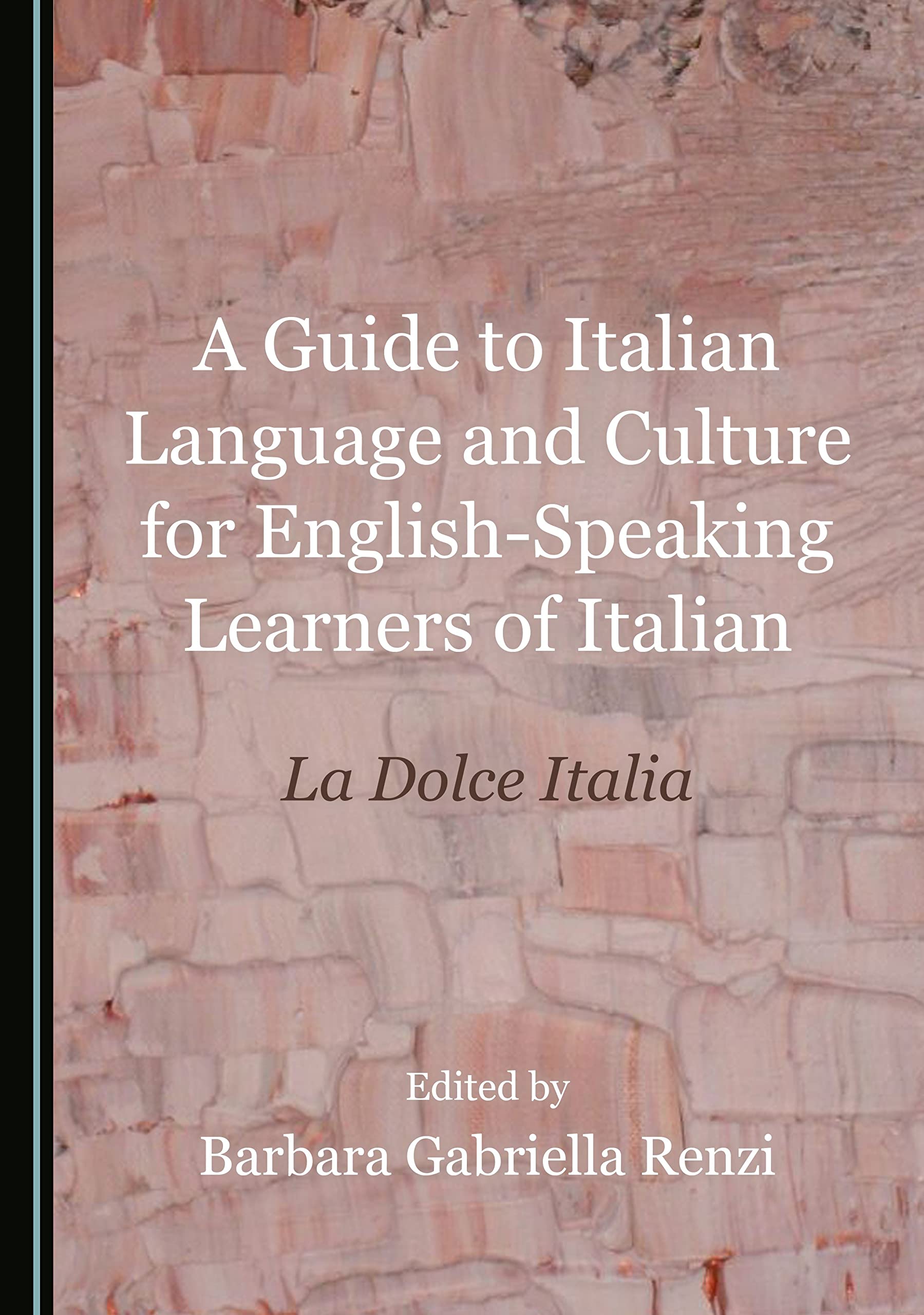 A Guide to Italian Language and Culture for English-Speaking Learners of Italian: La Dolce Italia Foreign Languages ​​& Dictionaries