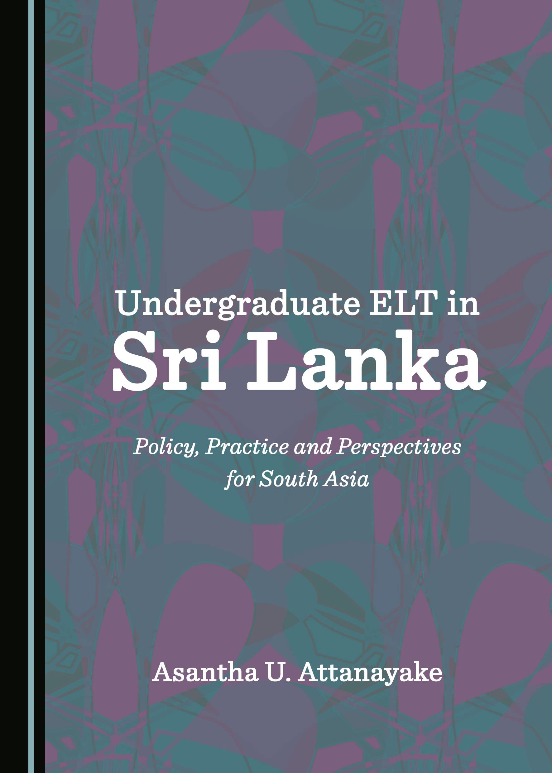 Undergraduate ELT in Sri Lanka: Policy, Practice and Perspectives for South Asia Social Sciences