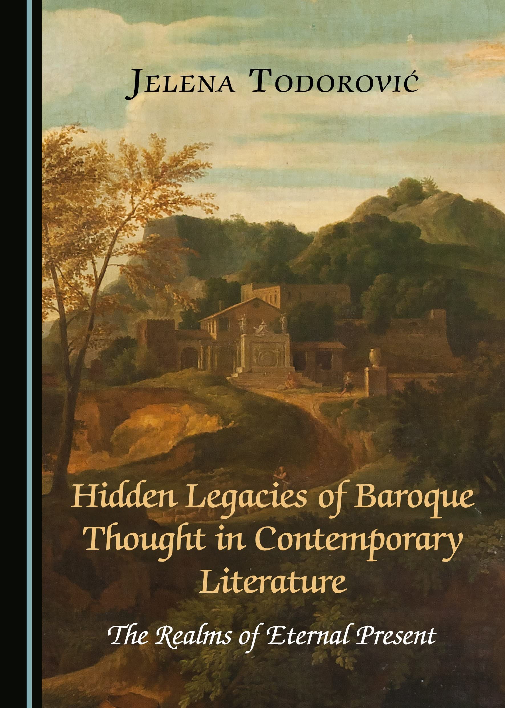 Hidden Legacies of Baroque Thought in Contemporary Literature: The Realms of Eternal Present Contemporary literature Books