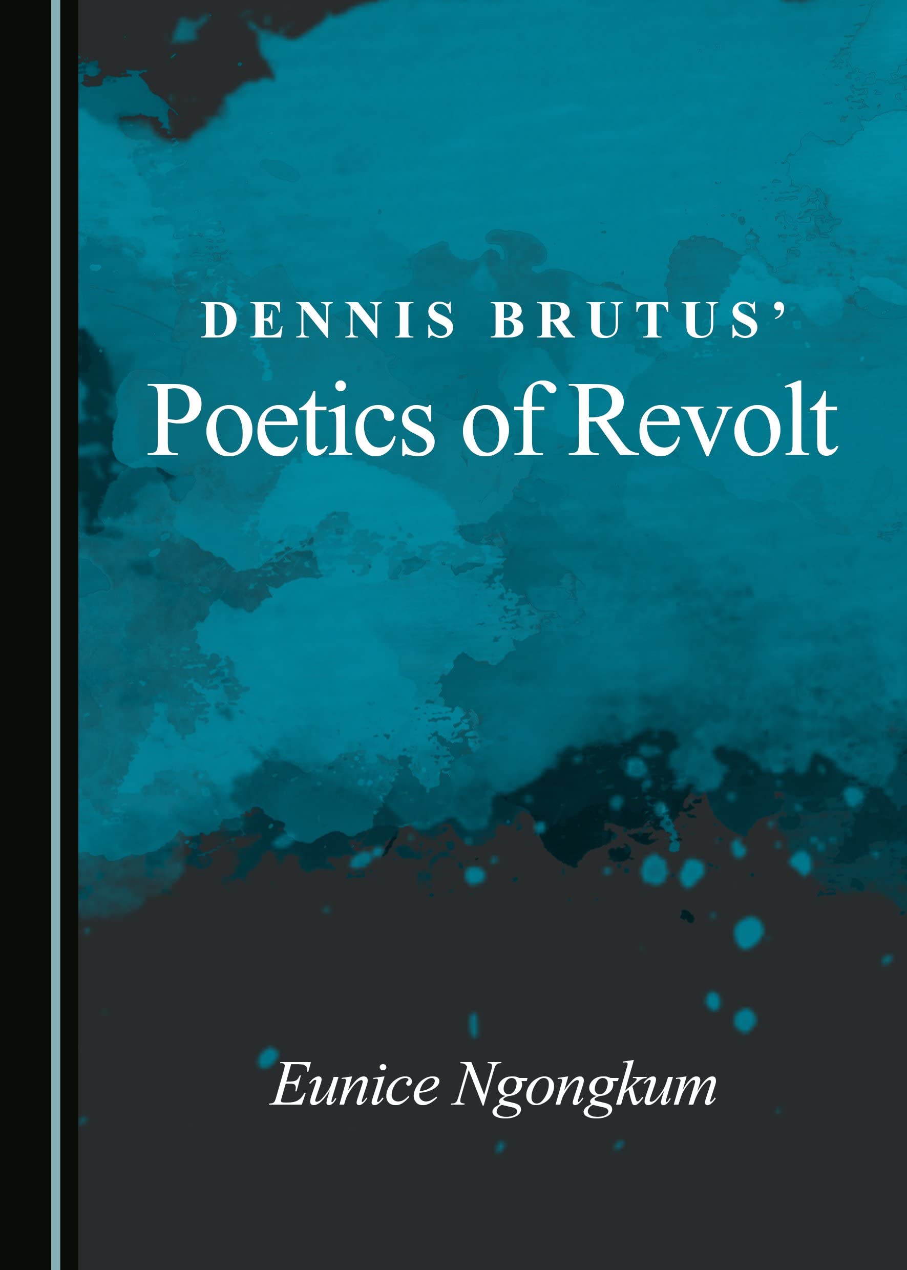Dennis Brutus' Poetics of Revolt Poetry