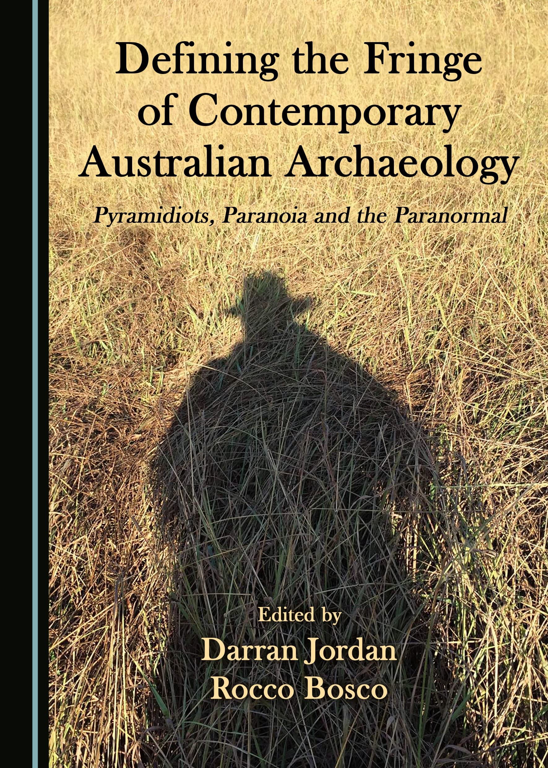 Defining the Fringe of Contemporary Australian Archaeology: Pyramidiots, Paranoia and the Paranormal Social Sciences