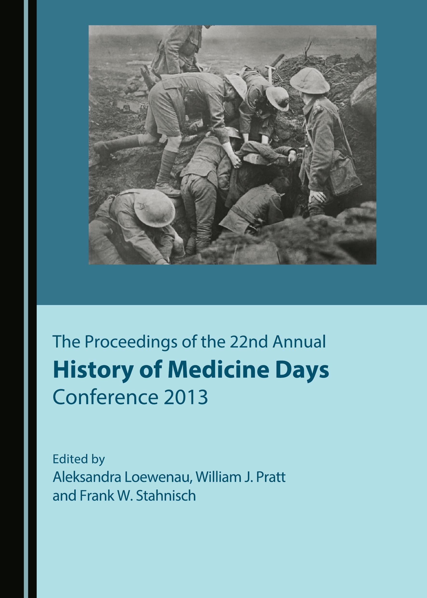 The Proceedings of the 22nd Annual History of Medicine Days Conference 2013 (Proceedings of the Annual History of Medicine Days Conferenc) Medicine