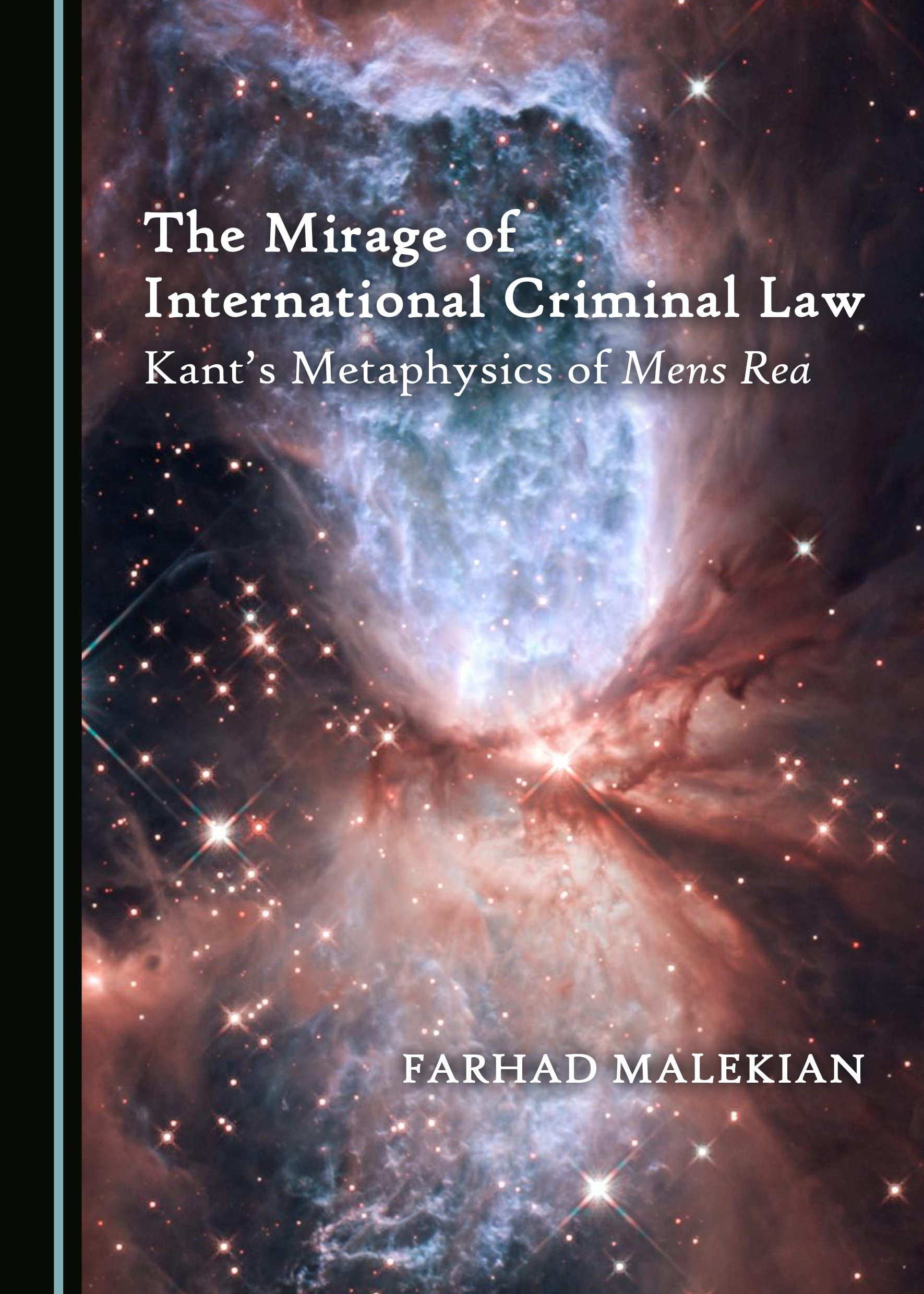 The Mirage of International Criminal Law: Kantâ (Tm)S Metaphysics of Mens Rea: Kantas Metaphysics of Mens Rea Law