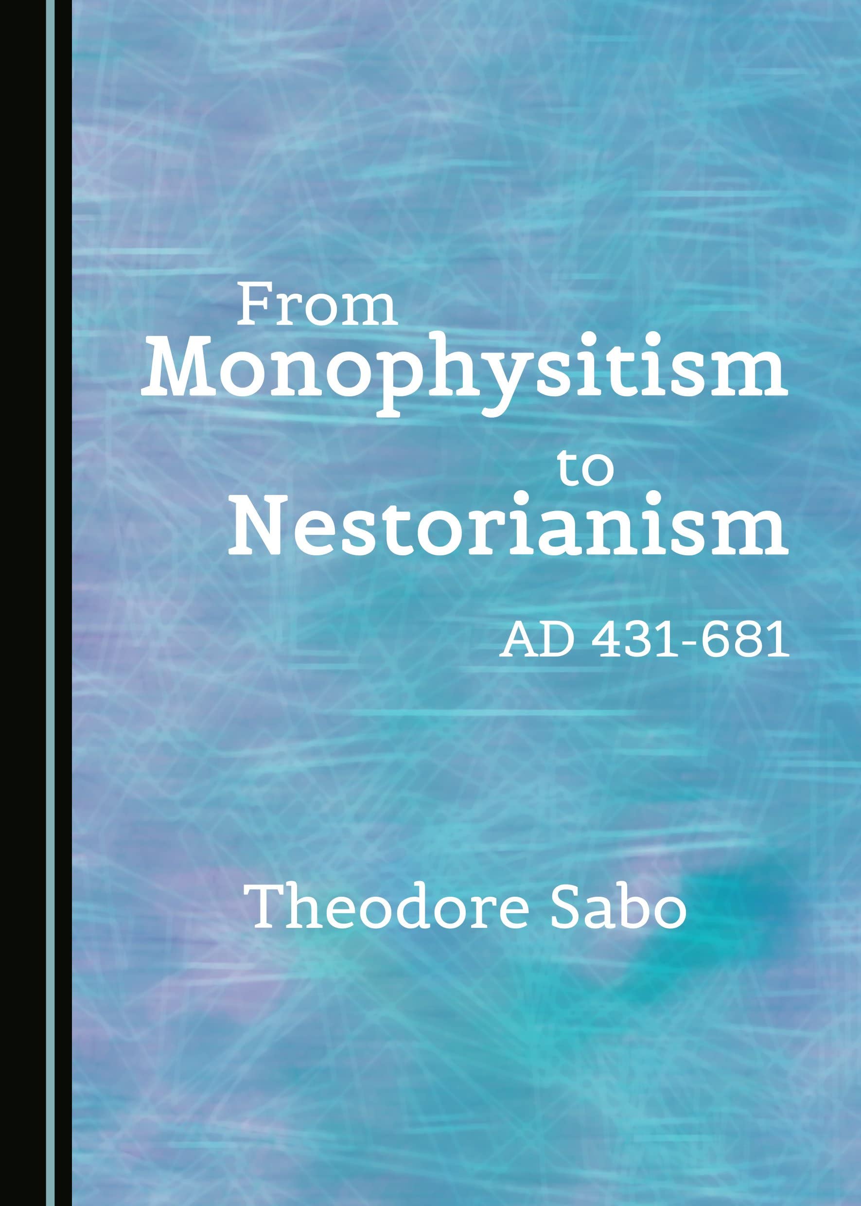 From Monophysitism to Nestorianism: Ad 431-681 Philosophy