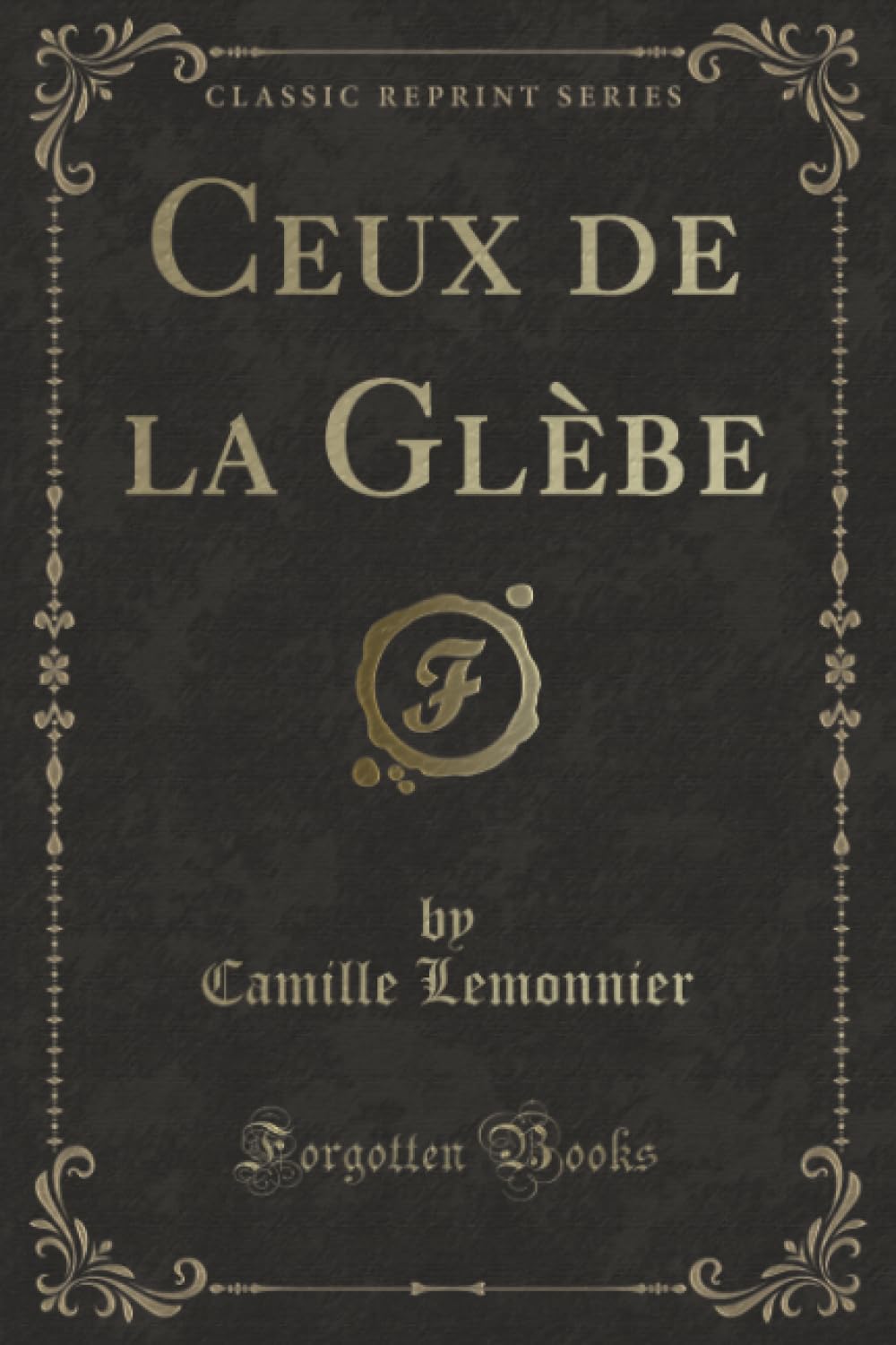 Ceux de la Glèbe (Classic Reprint) Contemporary literature