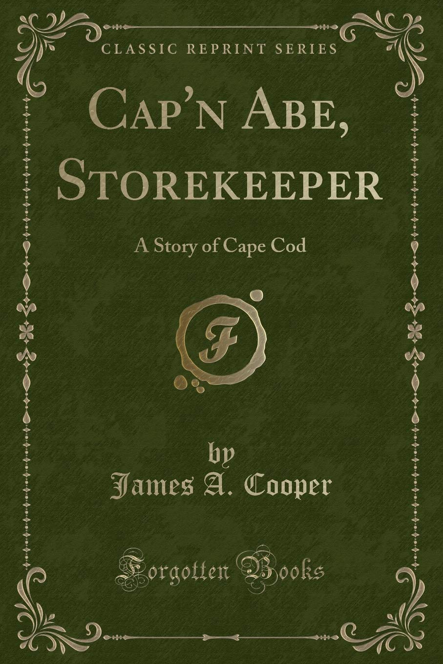 Cap'n Abe, Storekeeper: A Story of Cape Cod (Classic Reprint) Novels & Short Stories