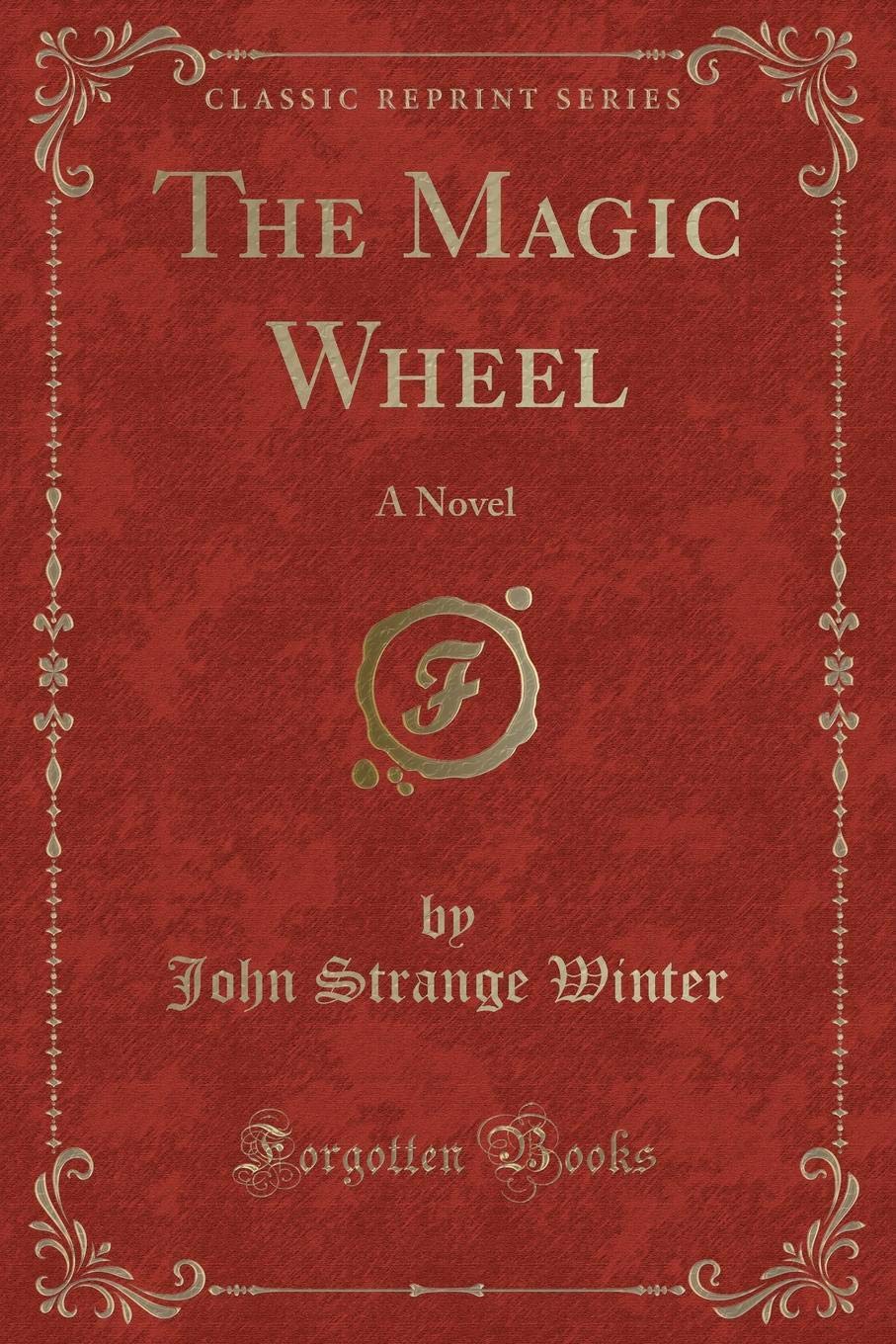 The Magic Wheel: A Novel (Classic Reprint) Novels & Short Stories