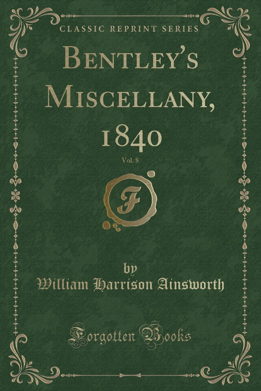 Bentley's Miscellany, 1840, Vol. 8 (Classic Reprint) Novels & Short Stories