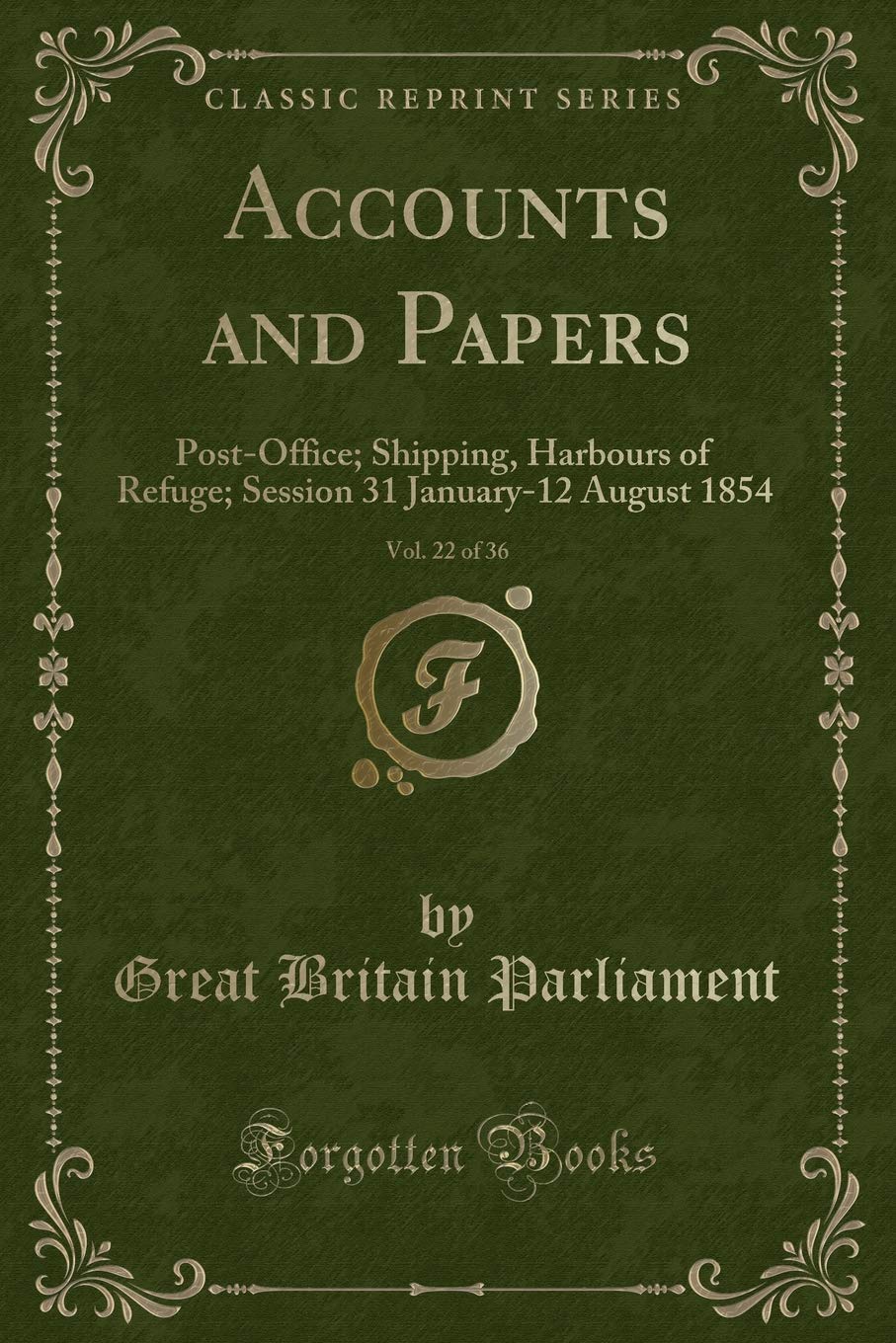 Accounts and Papers, Vol. 22 of 36: Post-Office; Shipping, Harbours of Refuge; Session 31 January-12 August 1854 (Classic Reprint) Action & Adventure