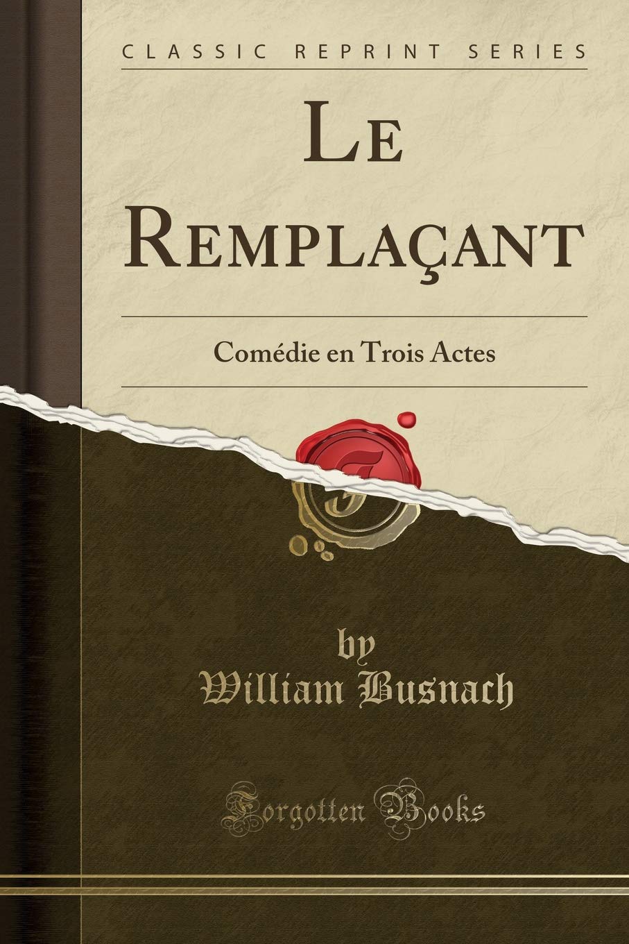 Le Remplaçant: Comédie en Trois Actes (Classic Reprint) Drama