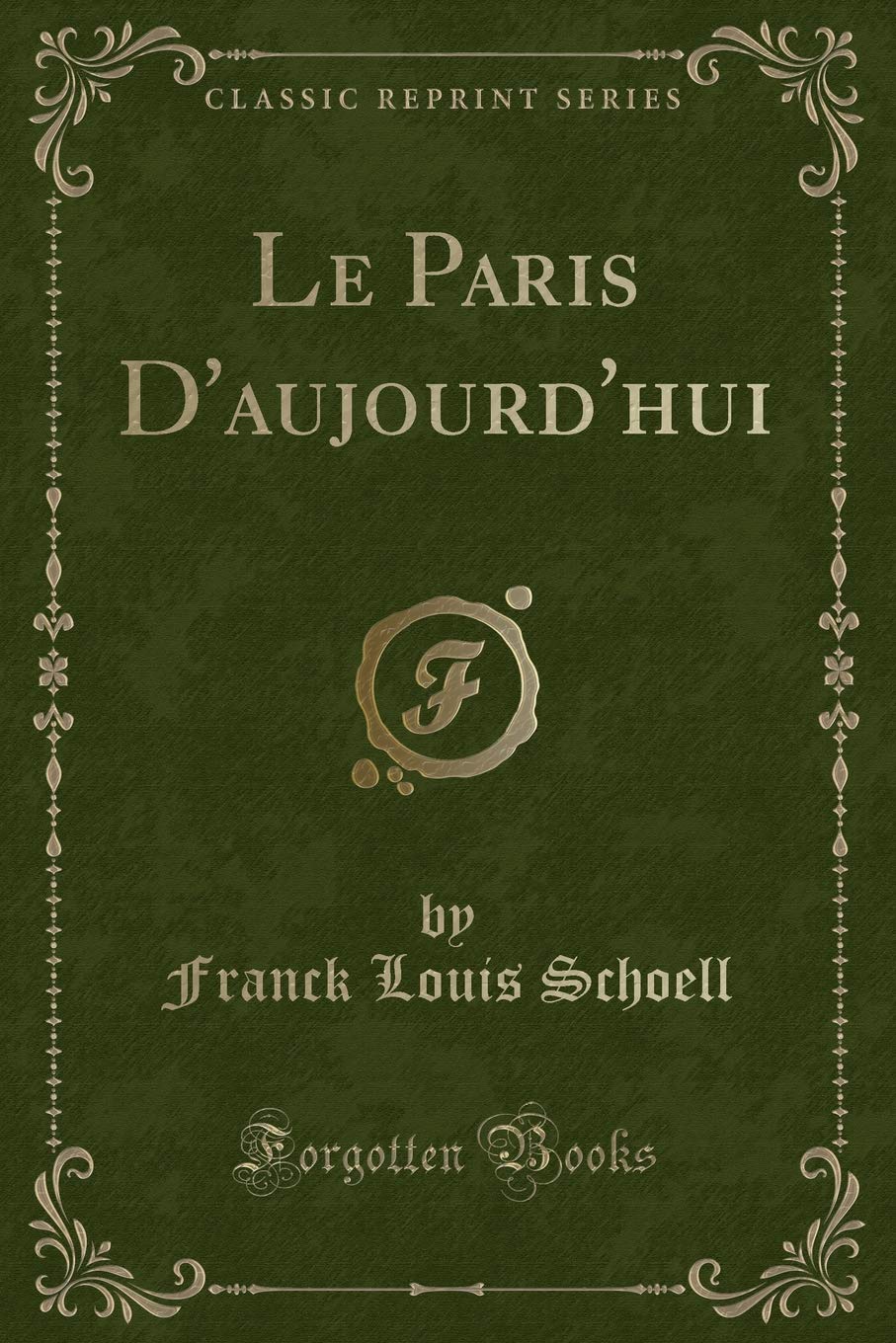 Le Paris D'aujourd'hui (Classic Reprint) Contemporary literature