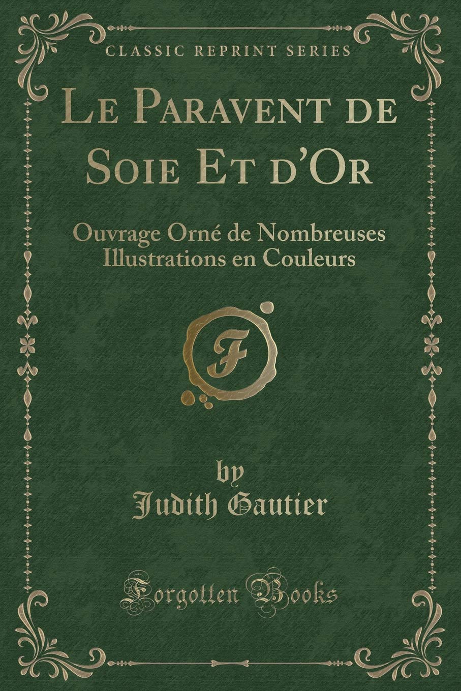 Le Paravent de Soie Et d'Or: Ouvrage Orné de Nombreuses Illustrations en Couleurs (Classic Reprint) Contemporary literature
