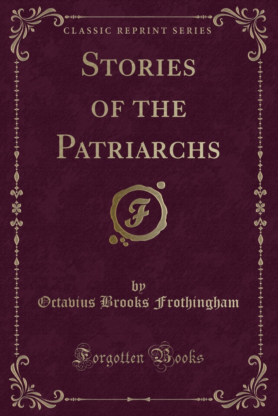 Stories of the Patriarchs (Classic Reprint) Novels & Short Stories