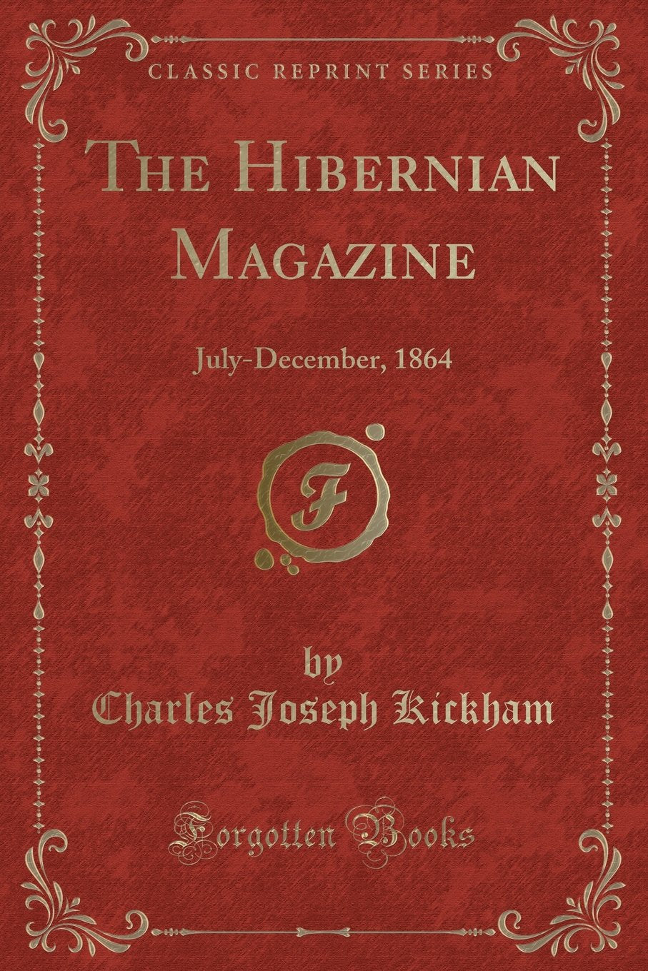The Hibernian Magazine: July-December, 1864 (Classic Reprint) Novels & Short Stories