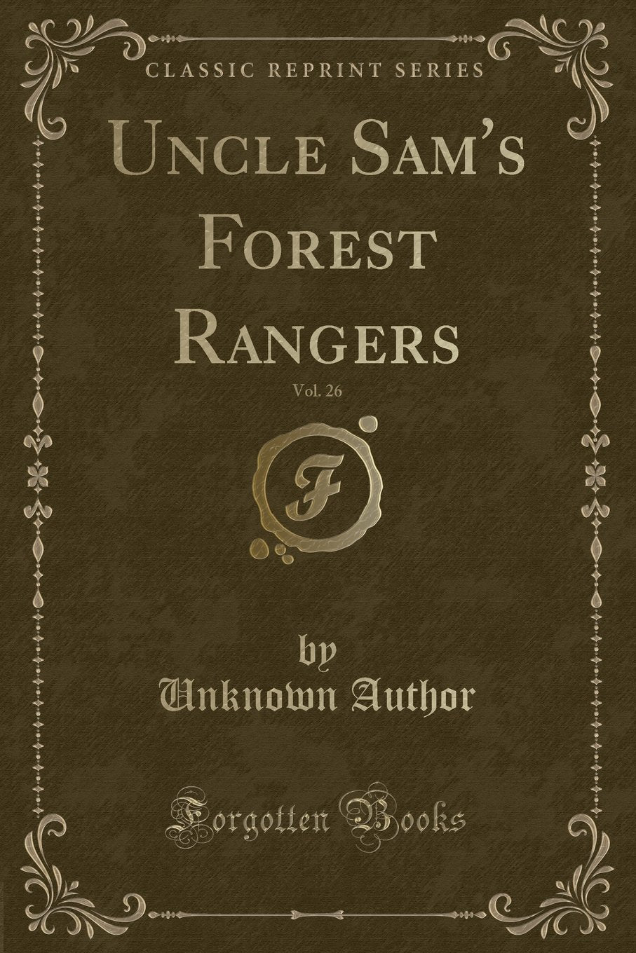 Uncle Sam's Forest Rangers, Vol. 26 (Classic Reprint) Novels & Short Stories